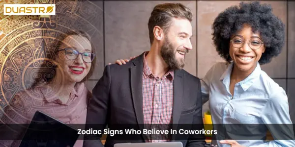 Zodiac Signs Who Believe In Coworkers