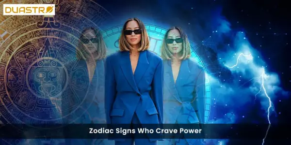 Zodiac Signs Who Crave Power
