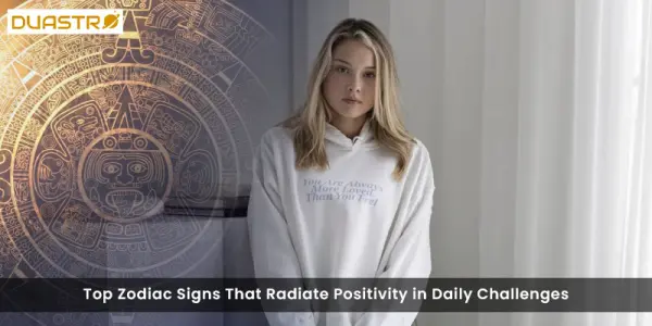Top Zodiac Signs That Radiate Positivity in Daily Challenges