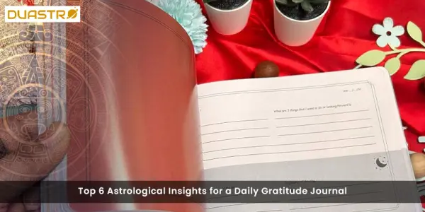 Top 6 Astrological Insights for a Daily Gratitude Journal