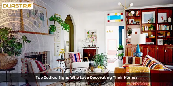 Top Zodiac Signs Who Love Decorating Their Homes