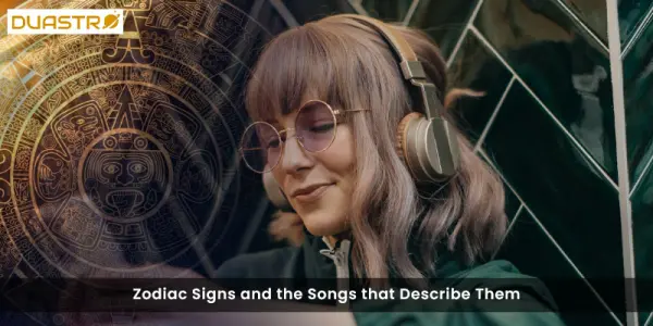 Zodiac Signs and the Songs that Describe Them