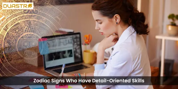 Zodiac Signs Who Have Detail-Oriented Skills