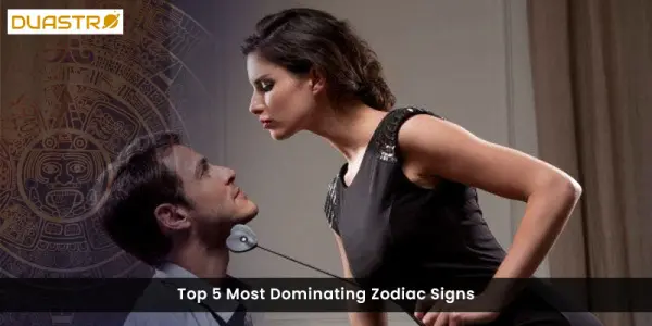 Top 5 Most Dominating Zodiac Signs