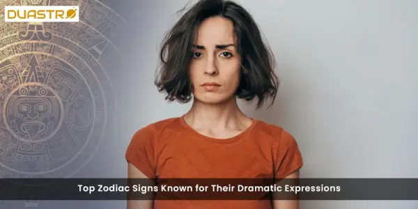 Top Zodiac Signs Known for Their Dramatic Expressions