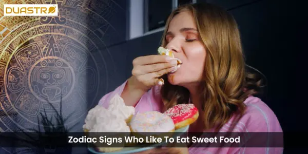 Zodiac Signs Who Like To Eat Sweet Food