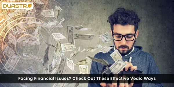 Facing Financial Issues? Check Out These Effective Vedic Ways