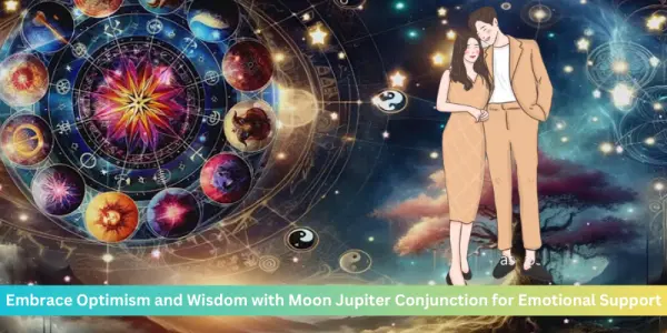 Moon Jupiter Conjunction: Optimism results & Emotional Support