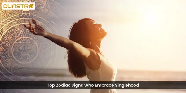 TopZodiac Signs Who Embrace Singlehood