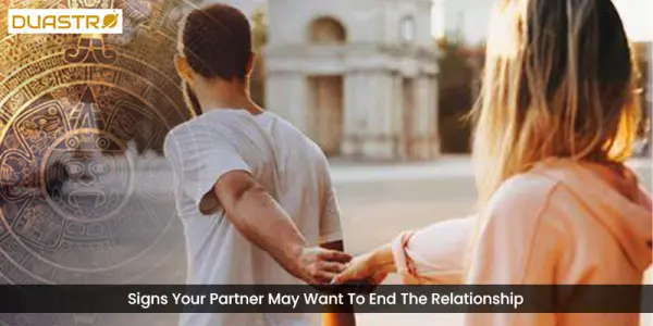Signs Your Partner May Want To End The Relationship