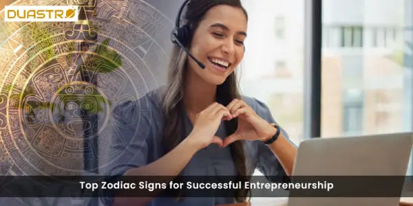 Top Zodiac Signs for Successful Entrepreneurship