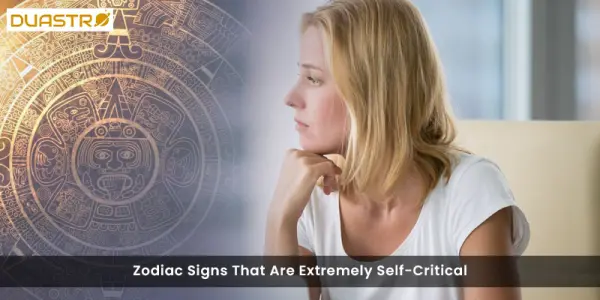 Zodiac Signs That Are Extremely Self-Critical