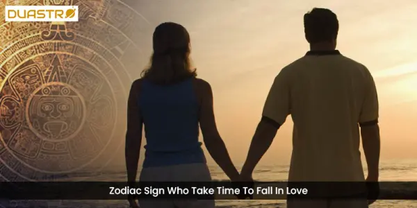 Zodiac Sign Who Take Time To Fall In Love