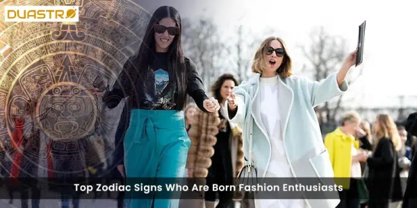 Top Zodiac Signs Who Are Born Fashion Enthusiasts