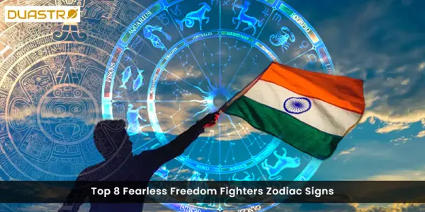 Top 8 Fearless Freedom Fighters Zodiac Signs