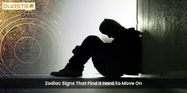 Zodiac Signs That Find It Hard To Move On