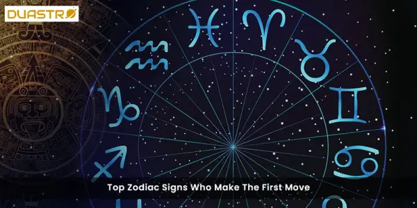 Top Zodiac Signs Who Make The First Move
