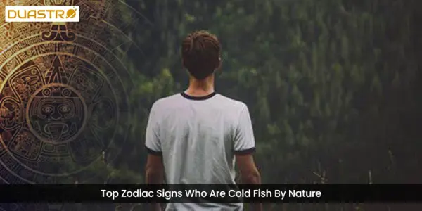 Top Zodiac Signs Who Are Cold Fish By Nature