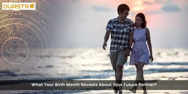 What Your Birth Month Reveals About Your Future Partner?