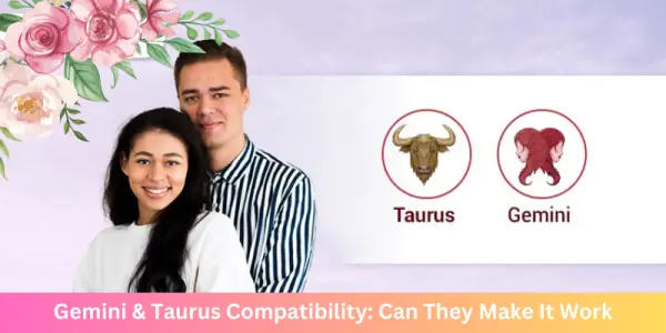 Gemini & Taurus Compatibility: Can They Make It Work