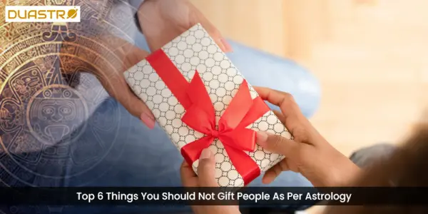 Top 6 Things You Should Not Gift People As Per Astrology