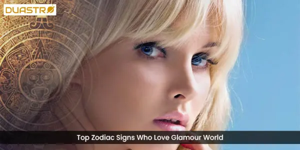Top Zodiac Signs Who Love Glamour World