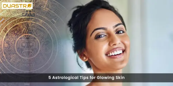 5 Astrological Tips for Glowing Skin