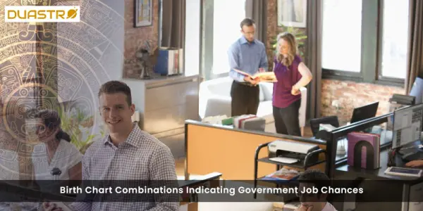 Birth Chart Combinations Indicating Government Job Chances