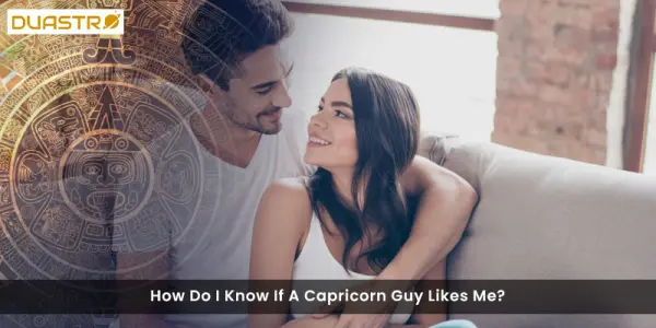 How Do I Know If A Capricorn Guy Likes Me?