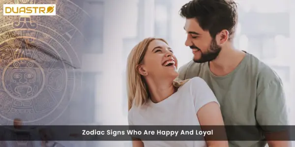 Zodiac Signs Who Are Happy And Loyal
