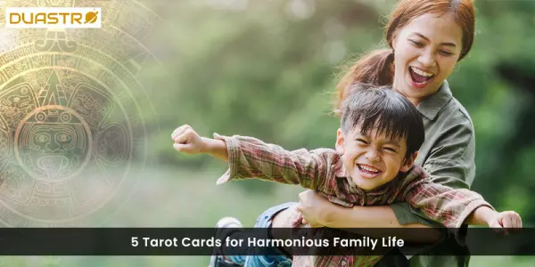 5 Tarot Cards for Harmonious Family Life