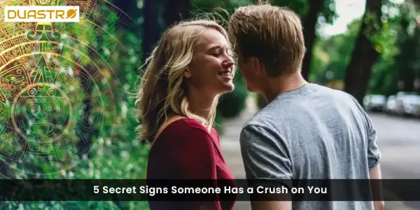 5 Secret Signs Someone Has a Crush on You