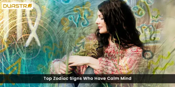 Top Zodiac Signs Who Have Calm Mind