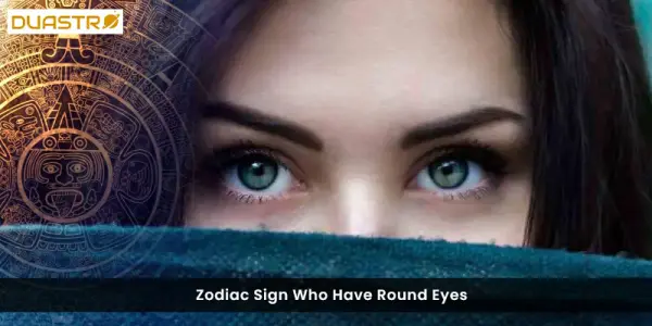 Zodiac Sign Who Have Round Eyes