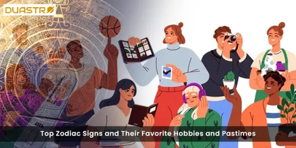 Top Zodiac Signs and Their Favorite Hobbies and Pastimes