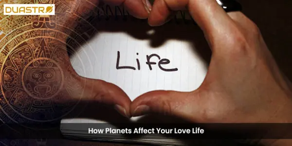 How Planets Affect Your Love Life