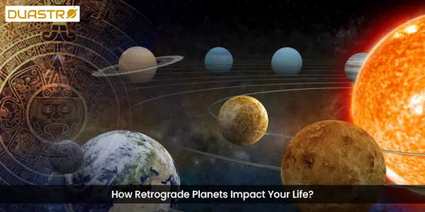How Retrograde Planets Impact Your Life?