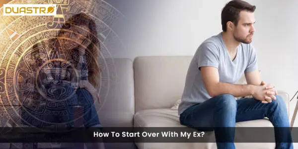 How To Start Over With My Ex?