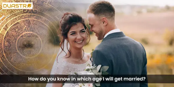 How do you know in which age I will get married?