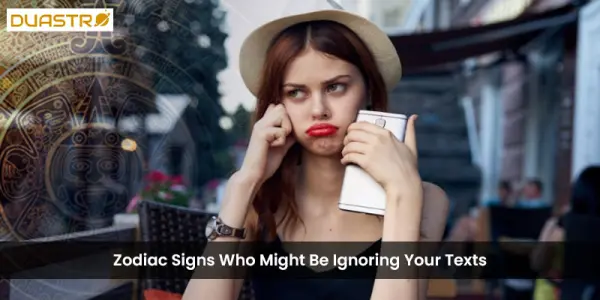 Zodiac Signs Who Might Be Ignoring Your Texts