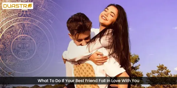 What To Do If Your Best Friend Fall In Love With You