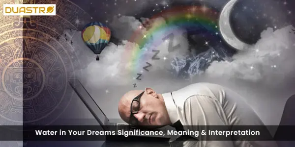 Water in Your Dreams Significance, Meaning & Interpretation