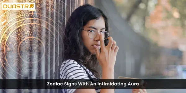 Zodiac Signs With An Intimidating Aura