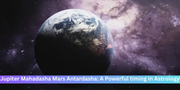 Jupiter Mahadasha Mars Antardasha: A Powerful timing in Astrology