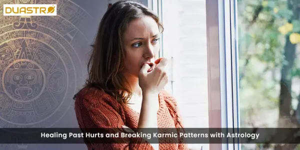 Healing Past Hurts and Breaking Karmic Patterns with Astrology