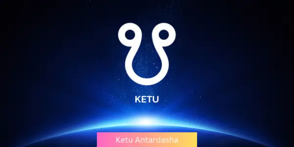 Ketu Antardasha: Effects Remedies & Predictions