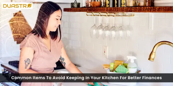 Common Items To Avoid Keeping In Your Kitchen For Better Finances