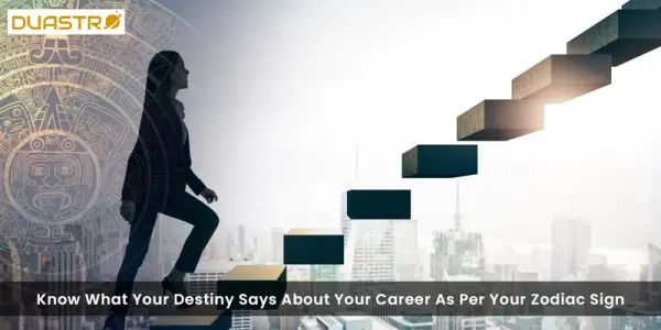 Know What Your Destiny Says About Your Career As Per Your Zodiac Sign