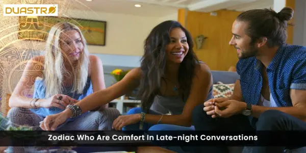 Zodiac Signs Who Are Not Comfort in Late-night Conversations