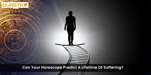 Can Your Horoscope Predict A Lifetime Of Suffering?